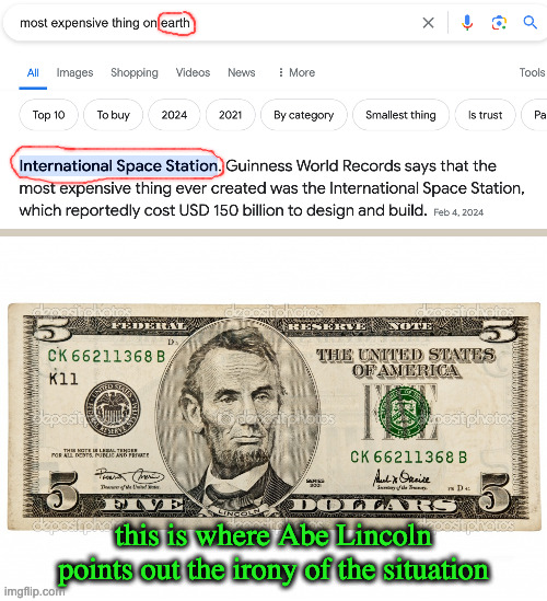 yeah sure... the ISS is on earth. Sure, yeah... | this is where Abe Lincoln points out the irony of the situation | image tagged in abe lincoln 5 dollar bill,irony,google | made w/ Imgflip meme maker