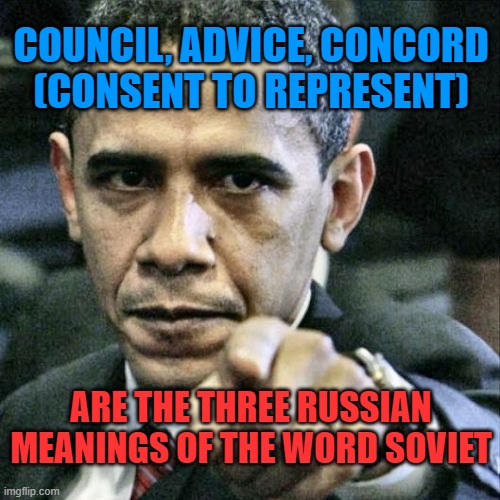 Democracy,  Uniparty Style | COUNCIL, ADVICE, CONCORD 
(CONSENT TO REPRESENT); ARE THE THREE RUSSIAN MEANINGS OF THE WORD SOVIET | image tagged in democratic socialism,marxism,globalism,fascism,communist socialist,european union | made w/ Imgflip meme maker