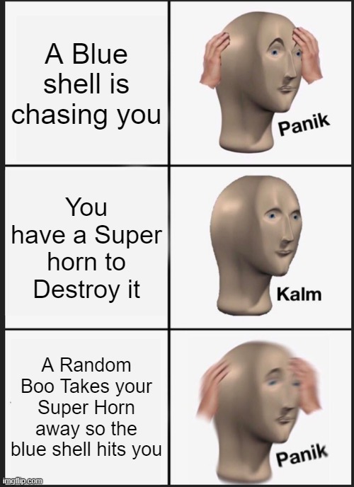 Panik Kalm Panik | A Blue shell is chasing you; You have a Super horn to Destroy it; A Random Boo Takes your Super Horn away so the blue shell hits you | image tagged in memes,panik kalm panik,mario,mario kart,mario kart 8,spiny shell | made w/ Imgflip meme maker