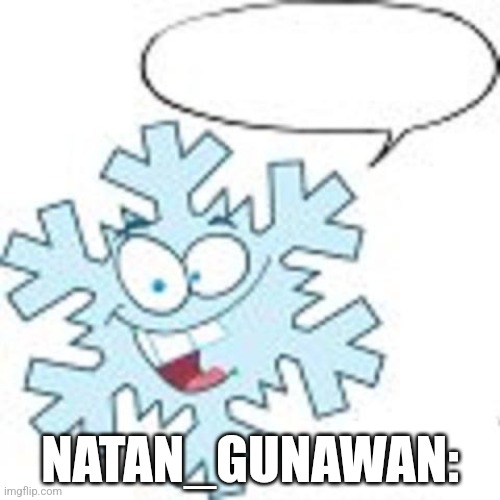 Snowflake | NATAN_GUNAWAN: | image tagged in snowflake,natan gunawan | made w/ Imgflip meme maker