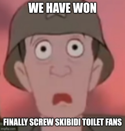 Iron Giant Thousand Yard Stare | WE HAVE WON FINALLY SCREW SKIBIDI TOILET FANS | image tagged in iron giant thousand yard stare | made w/ Imgflip meme maker