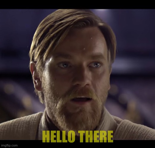 Hello there | HELLO THERE | image tagged in hello there | made w/ Imgflip meme maker