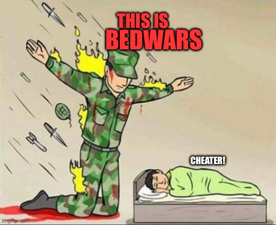 This is bed wars | THIS IS; BEDWARS; CHEATER! | image tagged in soldier protecting sleeping child | made w/ Imgflip meme maker