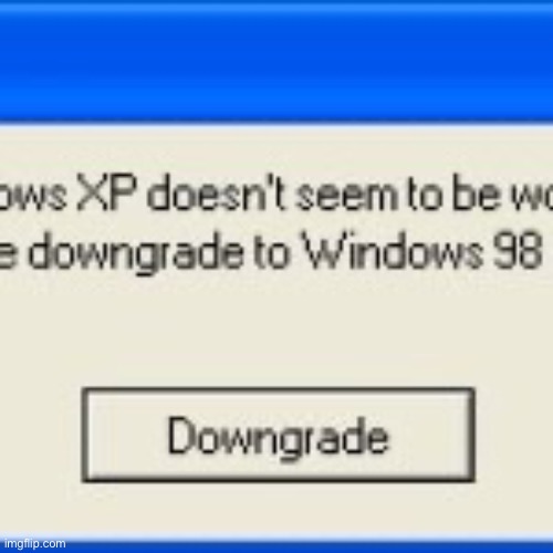 Window xp 98 | image tagged in window xp 98 | made w/ Imgflip meme maker