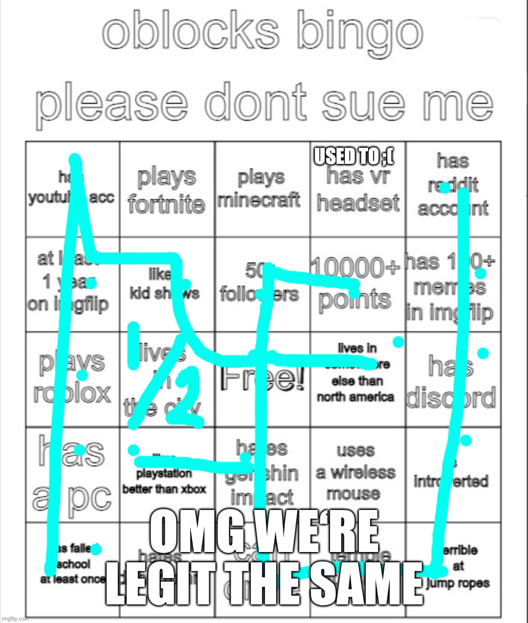 Bingo | USED TO ;(; OMG WE‘RE LEGIT THE SAME | image tagged in bingo | made w/ Imgflip meme maker