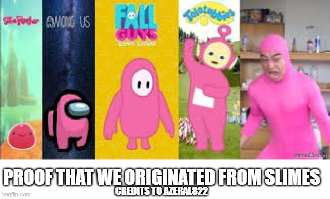 slime to human evolution | PROOF THAT WE ORIGINATED FROM SLIMES; CREDITS TO AZERAL822 | image tagged in video games,gaming,evolution | made w/ Imgflip meme maker