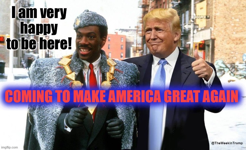 Coming to America | I am very happy to be here! | image tagged in coming to america,semi n don | made w/ Imgflip meme maker