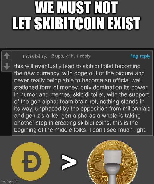SKIBITCOIN | WE MUST NOT LET SKIBITCOIN EXIST; > | made w/ Imgflip meme maker