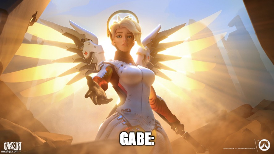Mercy | GABE: | image tagged in mercy | made w/ Imgflip meme maker