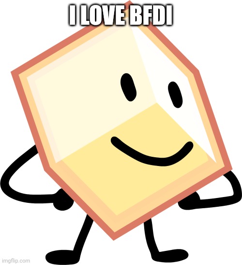 Loser BFDI | I LOVE BFDI | image tagged in loser bfdi | made w/ Imgflip meme maker