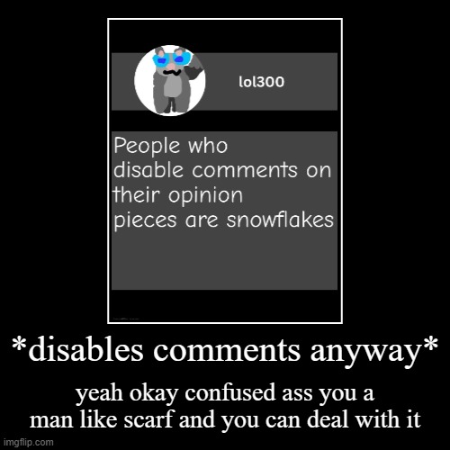 free notification generator | *disables comments anyway* | yeah okay confused ass you a man like scarf and you can deal with it | image tagged in funny,demotivationals | made w/ Imgflip demotivational maker