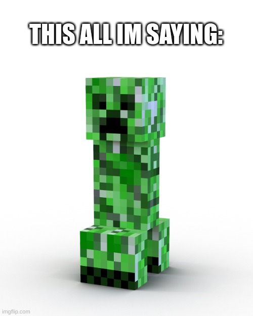 CREEPER AW MAN | THIS ALL IM SAYING: | image tagged in creeper aw man | made w/ Imgflip meme maker