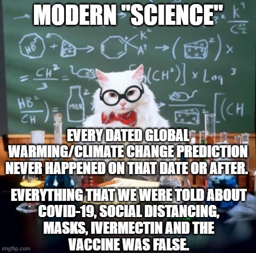 We're NOT anti-science.  We're anti-politicized science.  One is about the natural world the other is about controlling you.. | MODERN "SCIENCE"; EVERY DATED GLOBAL WARMING/CLIMATE CHANGE PREDICTION NEVER HAPPENED ON THAT DATE OR AFTER. EVERYTHING THAT WE WERE TOLD ABOUT
COVID-19, SOCIAL DISTANCING,
MASKS, IVERMECTIN AND THE
VACCINE WAS FALSE. | image tagged in learn the difference,science not politics | made w/ Imgflip meme maker