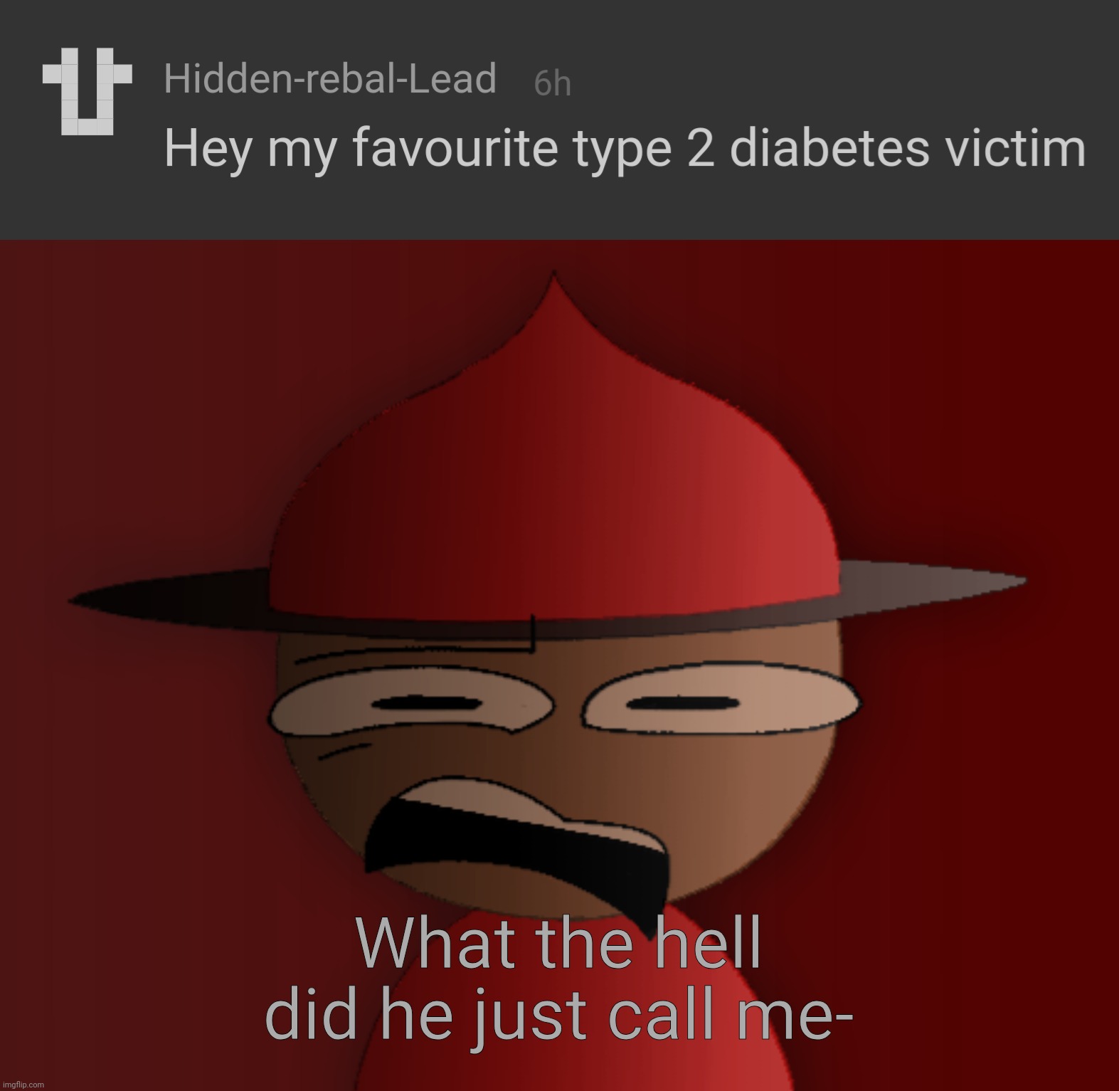 Tf does he mean by that???? | What the hell did he just call me- | image tagged in expunged has seen some shit 2 | made w/ Imgflip meme maker