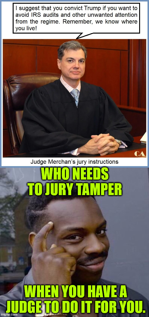 No matter the verdict released in the rigged Manhattan trial... Trump is going to win... | WHO NEEDS TO JURY TAMPER; WHEN YOU HAVE A JUDGE TO DO IT FOR YOU. | image tagged in thinking black guy,democrat,rigged manhattan trial,in the end trump will win | made w/ Imgflip meme maker