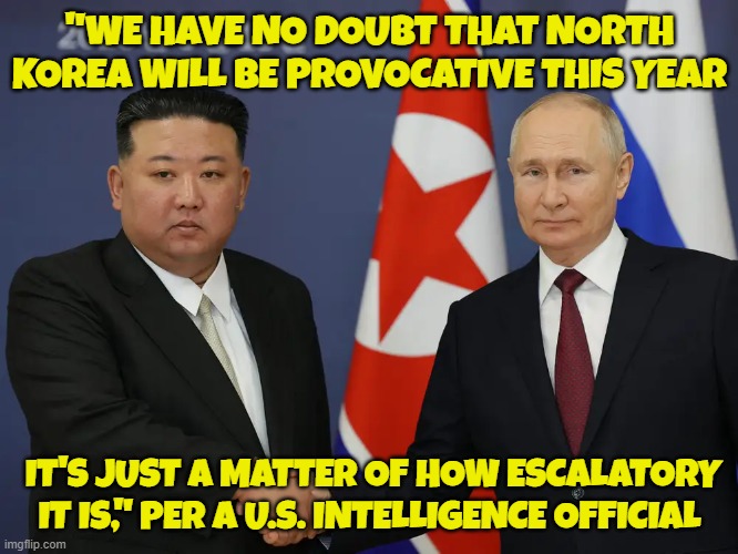 Killer of Giants | "WE HAVE NO DOUBT THAT NORTH KOREA WILL BE PROVOCATIVE THIS YEAR; IT'S JUST A MATTER OF HOW ESCALATORY IT IS," PER A U.S. INTELLIGENCE OFFICIAL | image tagged in russia,north korea,israel,palestine,iran,egypt | made w/ Imgflip meme maker