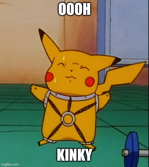 kinky pikachu | OOOH KINKY | image tagged in kinky pikachu | made w/ Imgflip meme maker