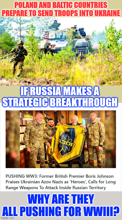 Stop the madness...  military escalation solves nothing | POLAND AND BALTIC COUNTRIES PREPARE TO SEND TROOPS INTO UKRAINE; IF RUSSIA MAKES A STRATEGIC BREAKTHROUGH; WHY ARE THEY ALL PUSHING FOR WWIII? | image tagged in nato,pushing for wwiii,stop the madness,negociate peace now | made w/ Imgflip meme maker