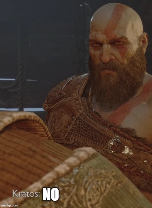 Kratos Says No | NO | image tagged in kratos says no | made w/ Imgflip meme maker
