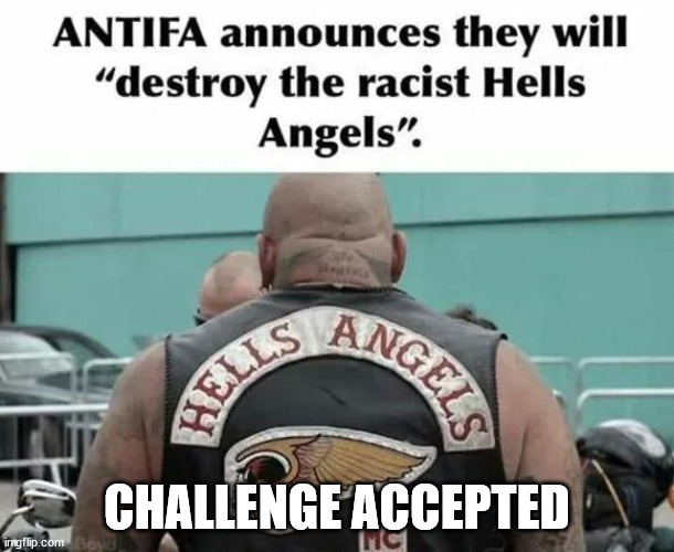 Antifa vs Hells Angels Motorcycle Club MC - Challenge Accepted | CHALLENGE ACCEPTED | image tagged in hells angels,antifa,hells angels mc,hells angels motorcycle club | made w/ Imgflip meme maker