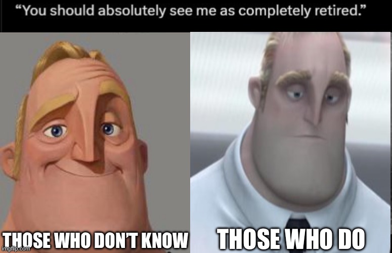 THOSE WHO DON’T KNOW; THOSE WHO DO | image tagged in traumatized mr incredible | made w/ Imgflip meme maker