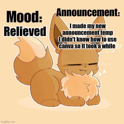 I'm never using canva again | I made my new announcement temp
I didn't know how to use canva so it took a while; Relieved | image tagged in the_non-popular_eevee announcement template loaf | made w/ Imgflip meme maker