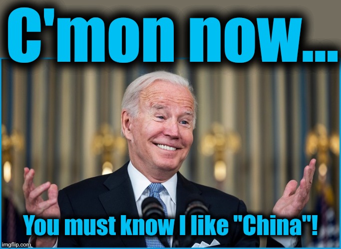 C'mon now... You must know I like "China"! | made w/ Imgflip meme maker