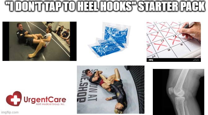 "I don't tap to heel hooks | "I DON'T TAP TO HEEL HOOKS" STARTER PACK | image tagged in starter pack | made w/ Imgflip meme maker