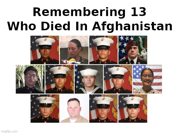 Remembering 13 Who Died In Afghanistan | image tagged in memorial day,afghanistan,joe biden,senile,incompetent,corrupt | made w/ Imgflip meme maker