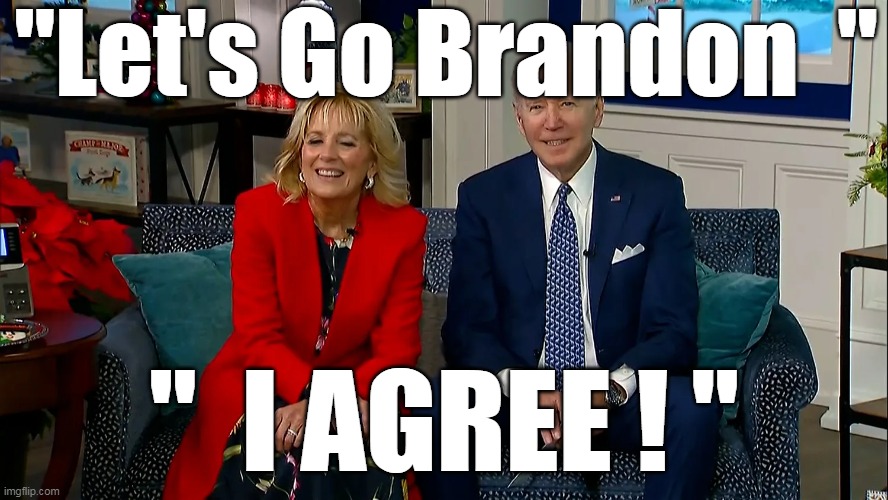 "Let's Go Brandon  " "  I AGREE ! " | made w/ Imgflip meme maker