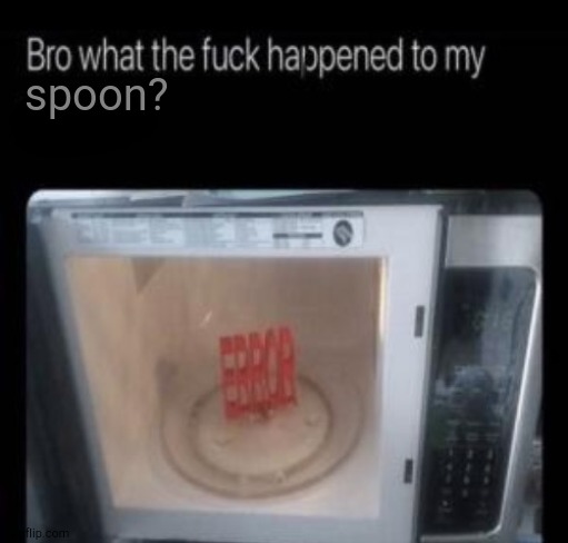 Not Me Spoon! | spoon? | image tagged in bro what the frick happened to my blank | made w/ Imgflip meme maker