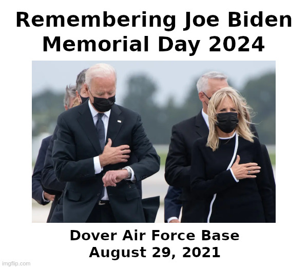 Remembering Joe Biden Memorial Day 2024 | image tagged in joe biden,senile,incompetent,corrupt,afghanistan,memorial day | made w/ Imgflip meme maker