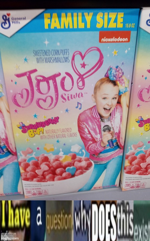 Super ultra bruh moment | image tagged in i have a question why does this exist,jojo siwa,cereal,meme | made w/ Imgflip meme maker