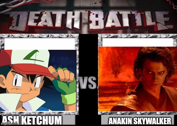 Death Battle Template | ASH KETCHUM; ANAKIN SKYWALKER | image tagged in death battle template | made w/ Imgflip meme maker