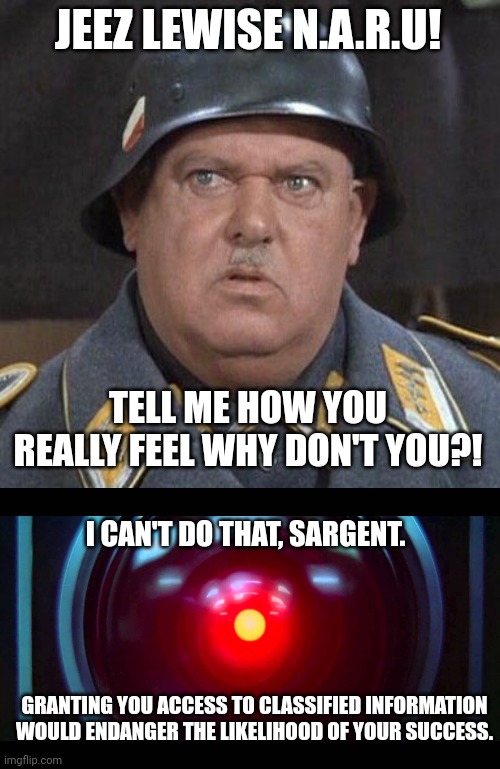 Image tagged in seargent schultz,hal9000