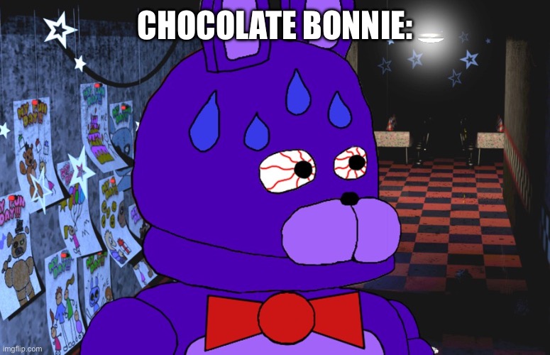 nervous bonnie | CHOCOLATE BONNIE: | image tagged in nervous bonnie | made w/ Imgflip meme maker