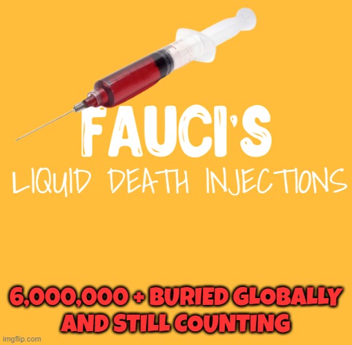 LIQUID DEATH INJECTIONS 6,000,000 + BURIED GLOBALLY
AND STILL COUNTING | made w/ Imgflip meme maker