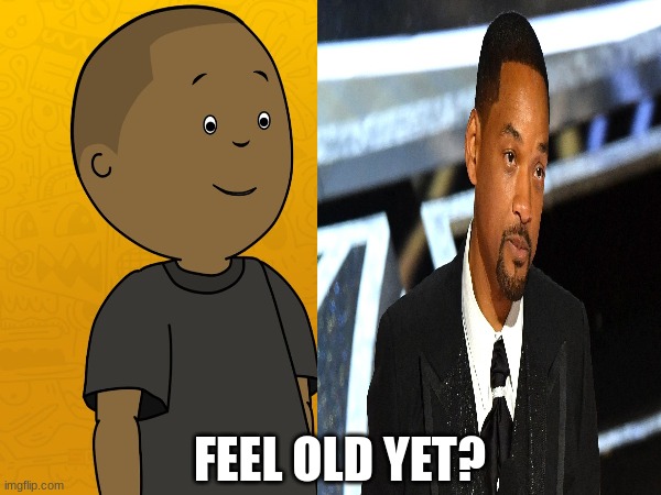 Will Smith Darius meme | FEEL OLD YET? | image tagged in will smith punching chris rock,calling the police,sport,movies,horror movie | made w/ Imgflip meme maker