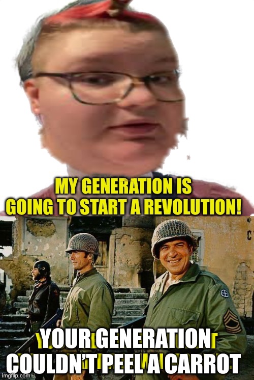 Revolution delusion | YOUR GENERATION COULDN’T PEEL A CARROT | image tagged in visible confusion,us army | made w/ Imgflip meme maker