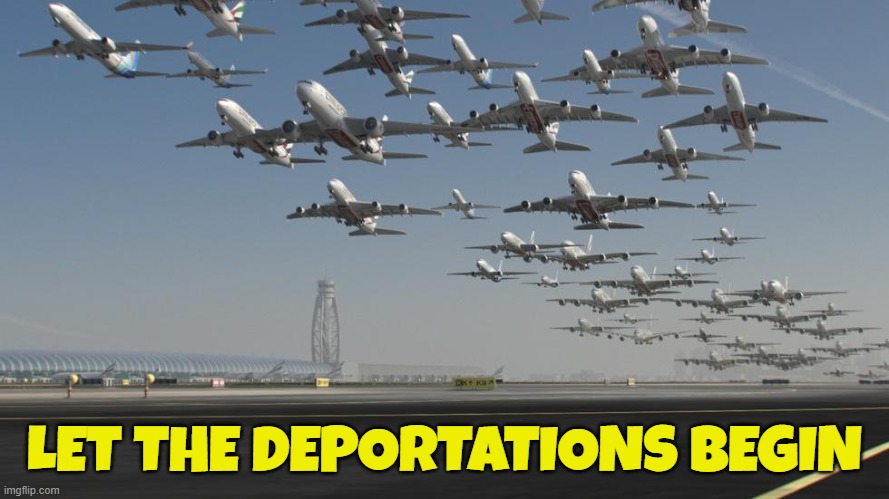 Welcome to US deportation airlines | LET THE DEPORTATIONS BEGIN | image tagged in deportation,illegal immigration,illegal aliens,immigration,maga,make america great again | made w/ Imgflip meme maker
