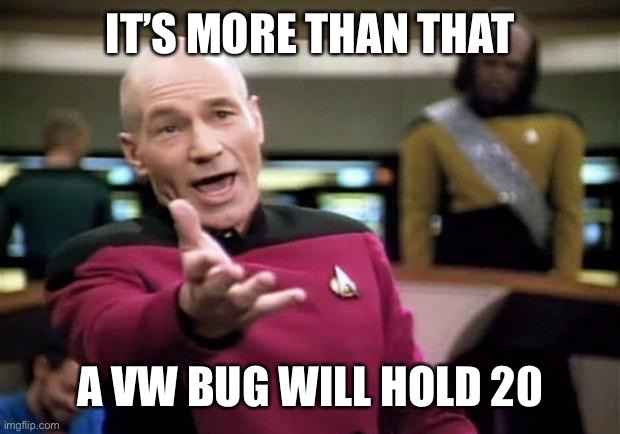 startrek | IT’S MORE THAN THAT A VW BUG WILL HOLD 20 | image tagged in startrek | made w/ Imgflip meme maker