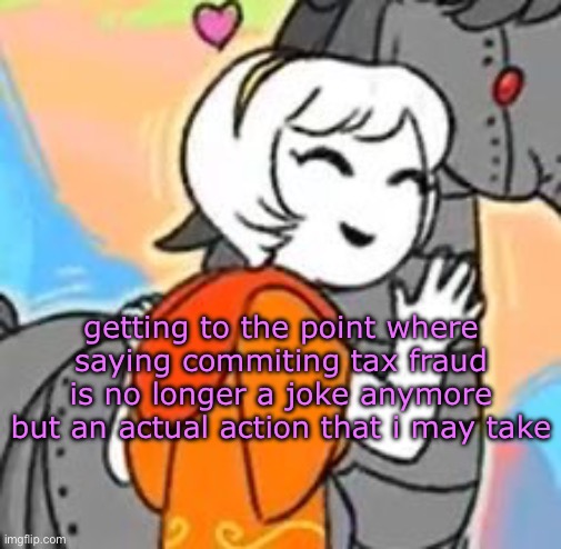 boo-womp | getting to the point where saying commiting tax fraud is no longer a joke anymore but an actual action that i may take | image tagged in horsie d | made w/ Imgflip meme maker