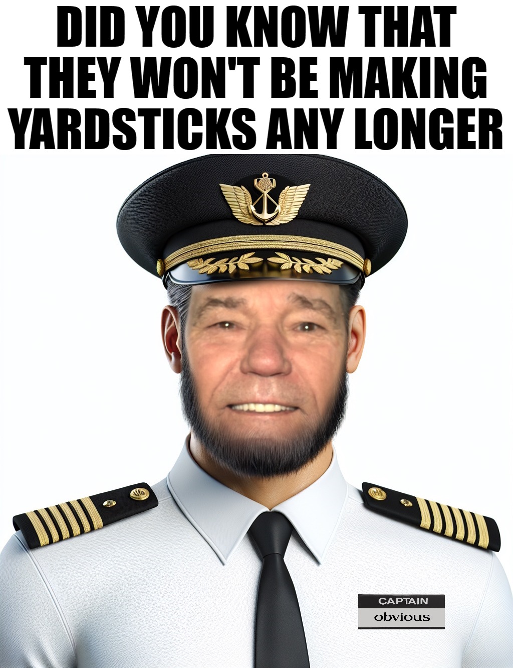 DID YOU KNOW THAT THEY WON'T BE MAKING YARDSTICKS ANY LONGER | made w/ Imgflip meme maker