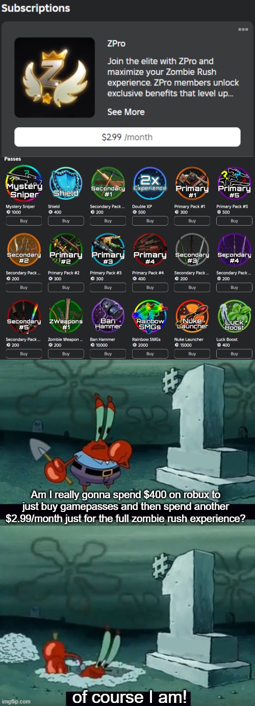 Am I really gonna spend $400 on robux to just buy gamepasses and then spend another $2.99/month just for the full zombie rush experience? of course I am! | image tagged in am i really going to defile this grave | made w/ Imgflip meme maker