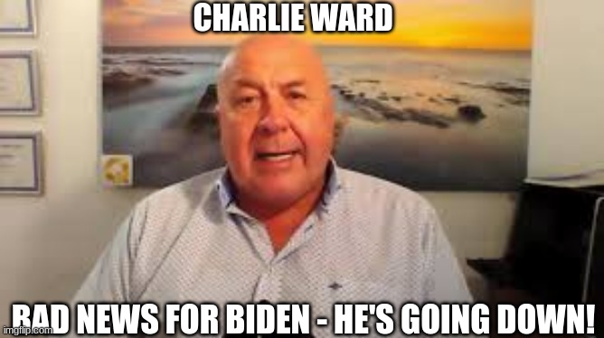 Charlie Ward: Bad News for Biden - He's Going Down! (Video)