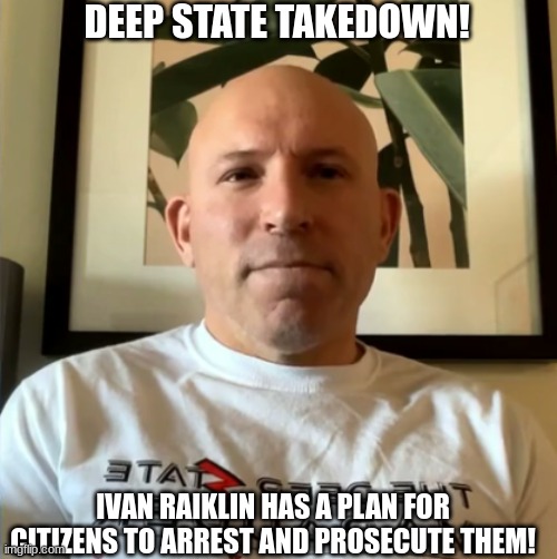Deep State Takedown! Ivan Raiklin Has A Plan for Citizens to Arrest And Prosecute Them! (Video) 
