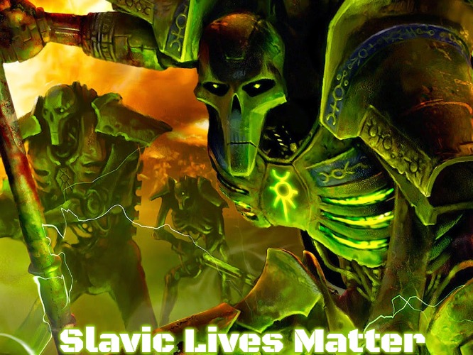 Necron | Slavic Lives Matter | image tagged in necron,slavic | made w/ Imgflip meme maker