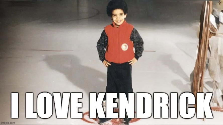 Drake | I LOVE KENDRICK | image tagged in drake,kendrick | made w/ Imgflip meme maker