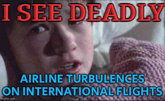 Qatar Airways Flight Hits Severe Turbulence Over Turkey | I SEE DEADLY; AIRLINE TURBULENCES ON INTERNATIONAL FLIGHTS | image tagged in memes,i see dead people,airlines,boeing,news,safety first | made w/ Imgflip meme maker