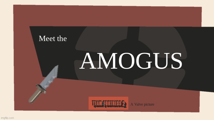 Meet the AMOGUS | AMOGUS; Meet the; A Valve picture | image tagged in meet the blank | made w/ Imgflip meme maker